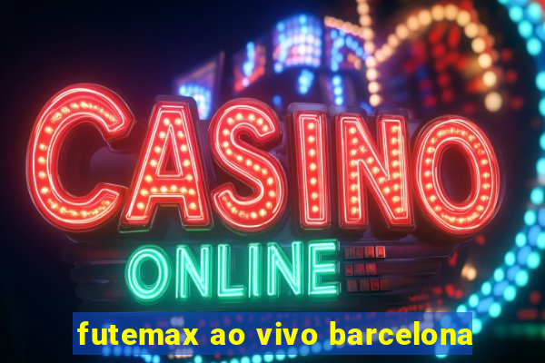 futemax ao vivo barcelona